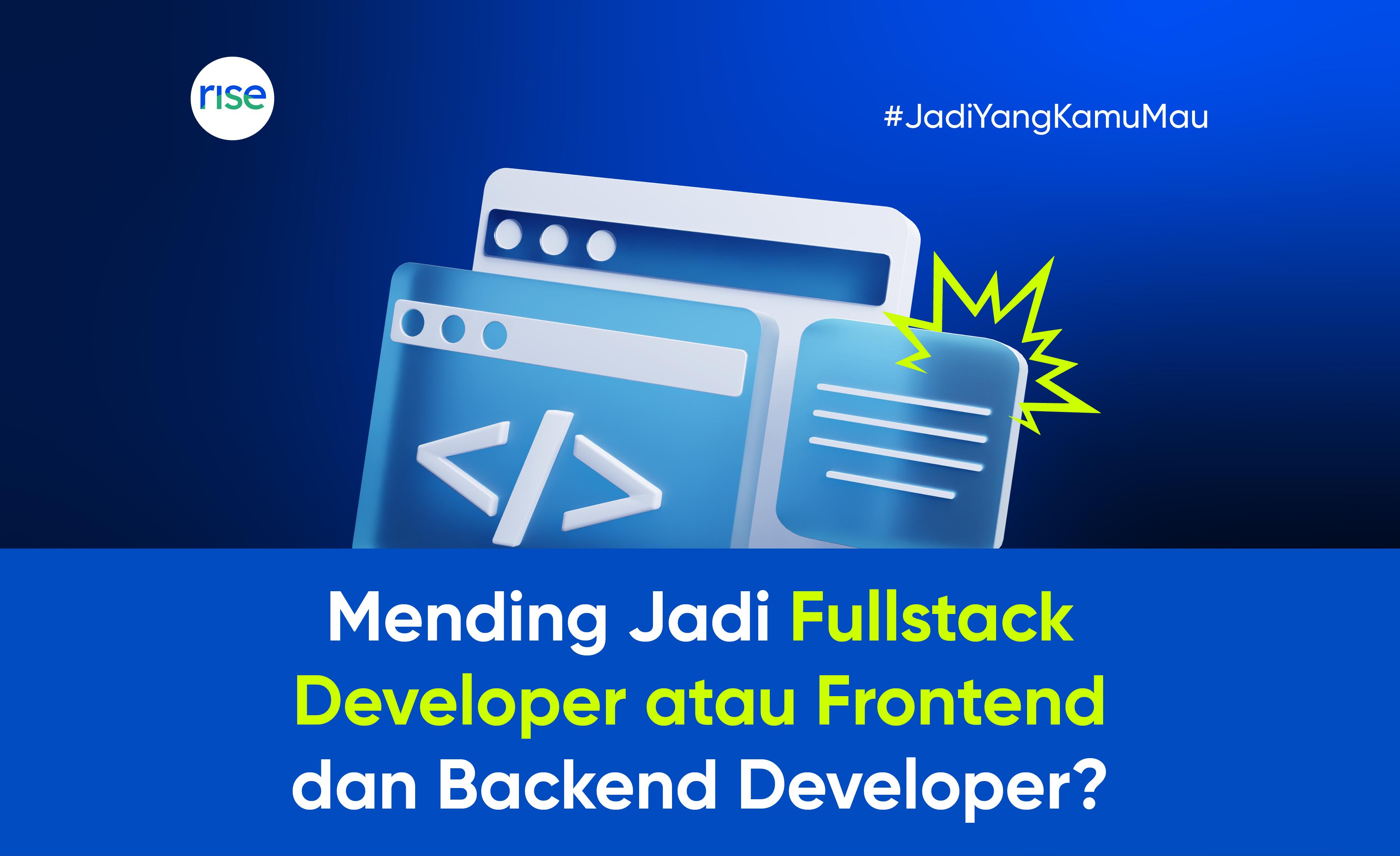 Mending Jadi Full-stack Developer atau Frontend dan Backend Developer?