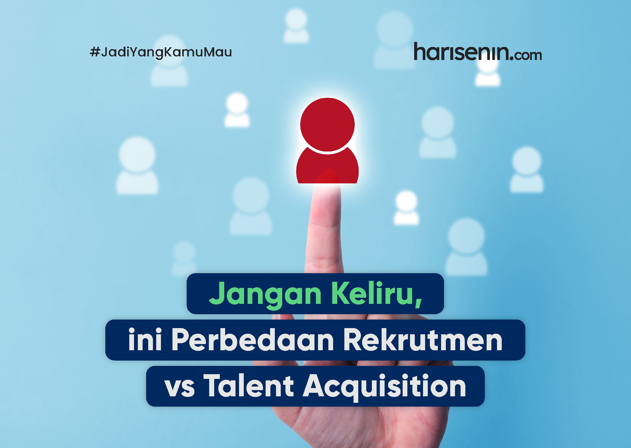 Jangan Keliru, ini Perbedaan Rekrutmen vs Talent Acquisition