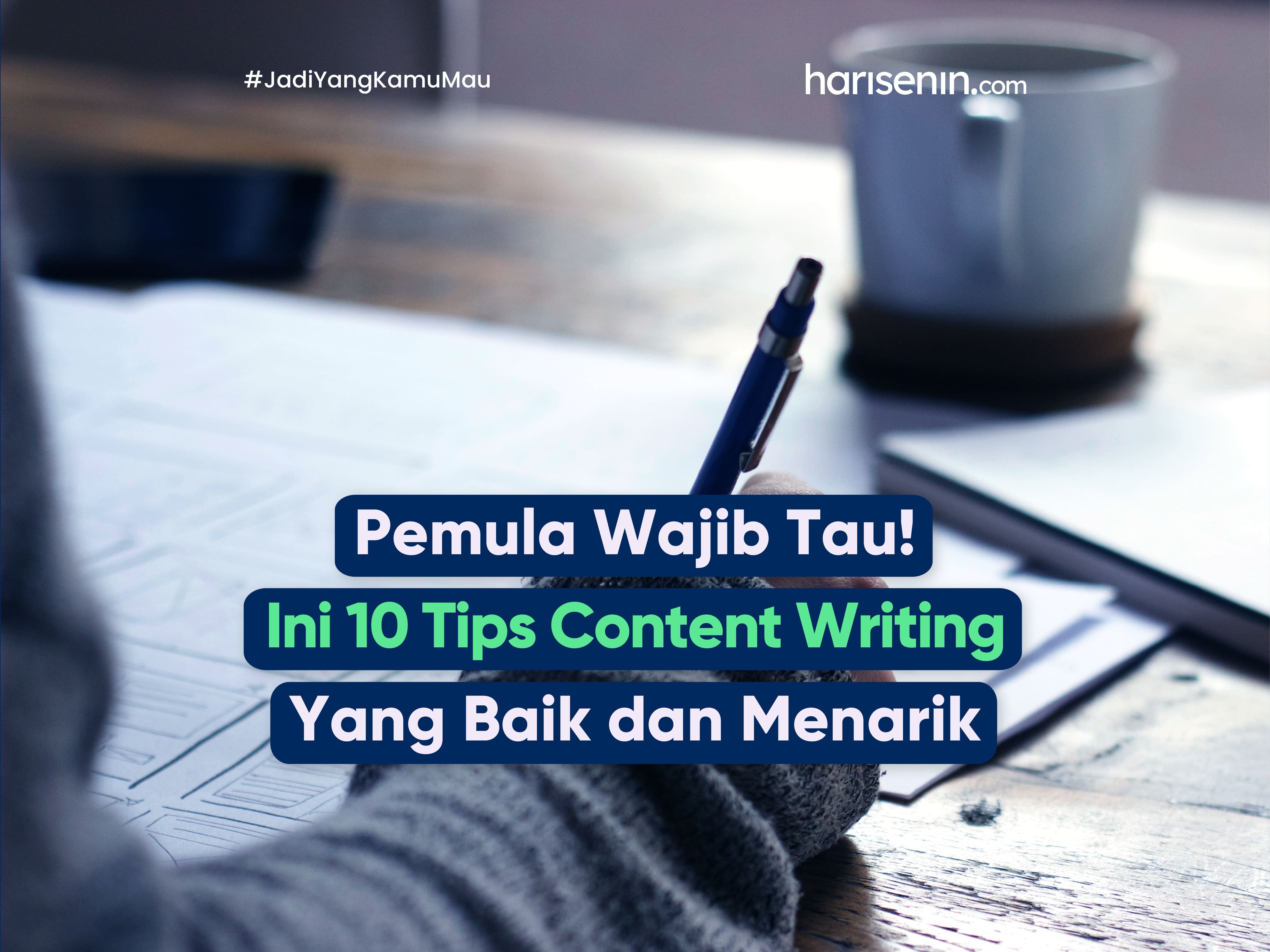 Pemula Wajib Tau! Ini 10 Tips Content Writing Yang Baik dan Menarik