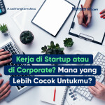 Kerja di Startup atau di Corporate? Mana yang Lebih Cocok Untukmu?