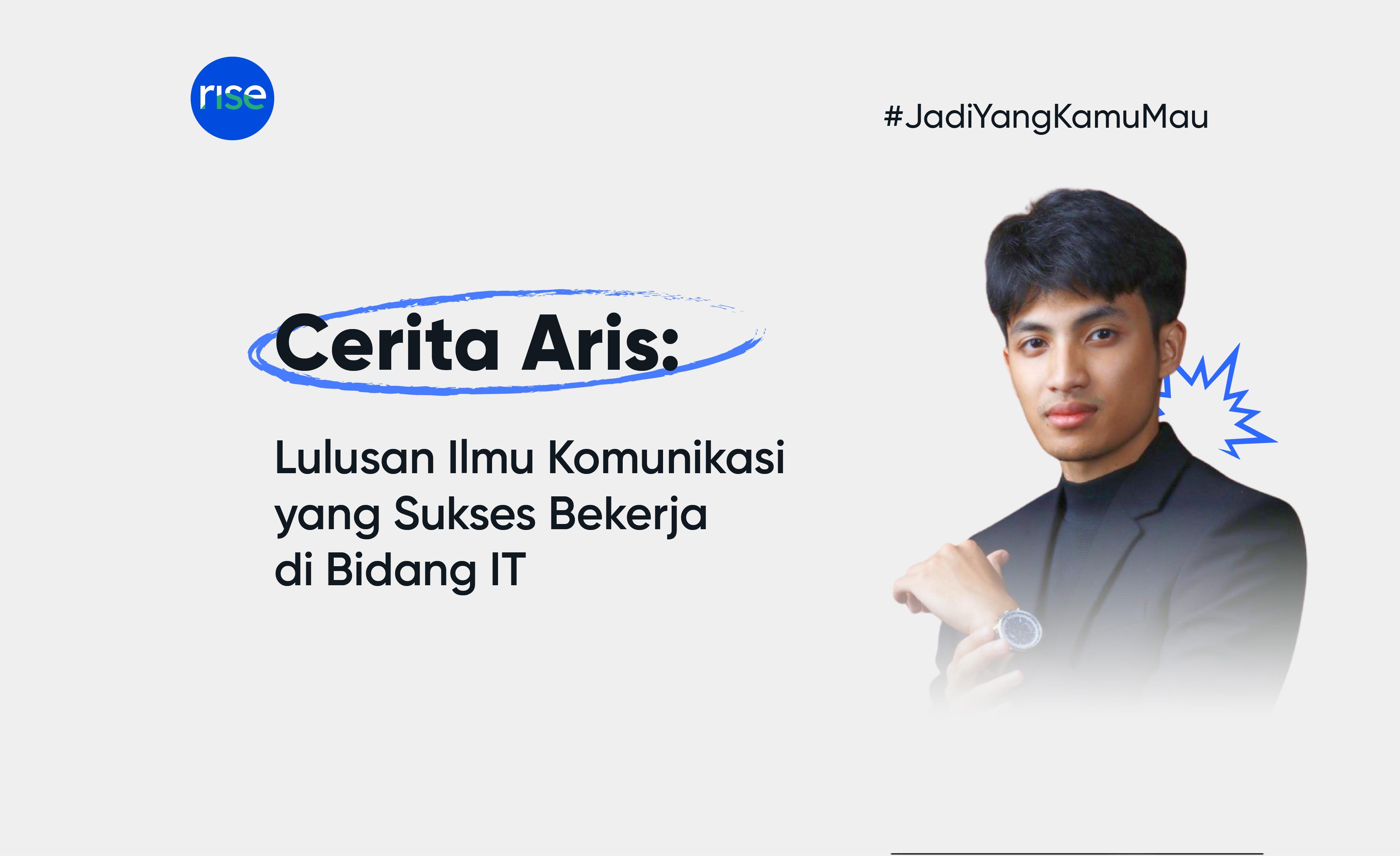 Cerita Aris : Lulusan Ilmu Komunikasi yang Sukses Bekerja di Bidang IT