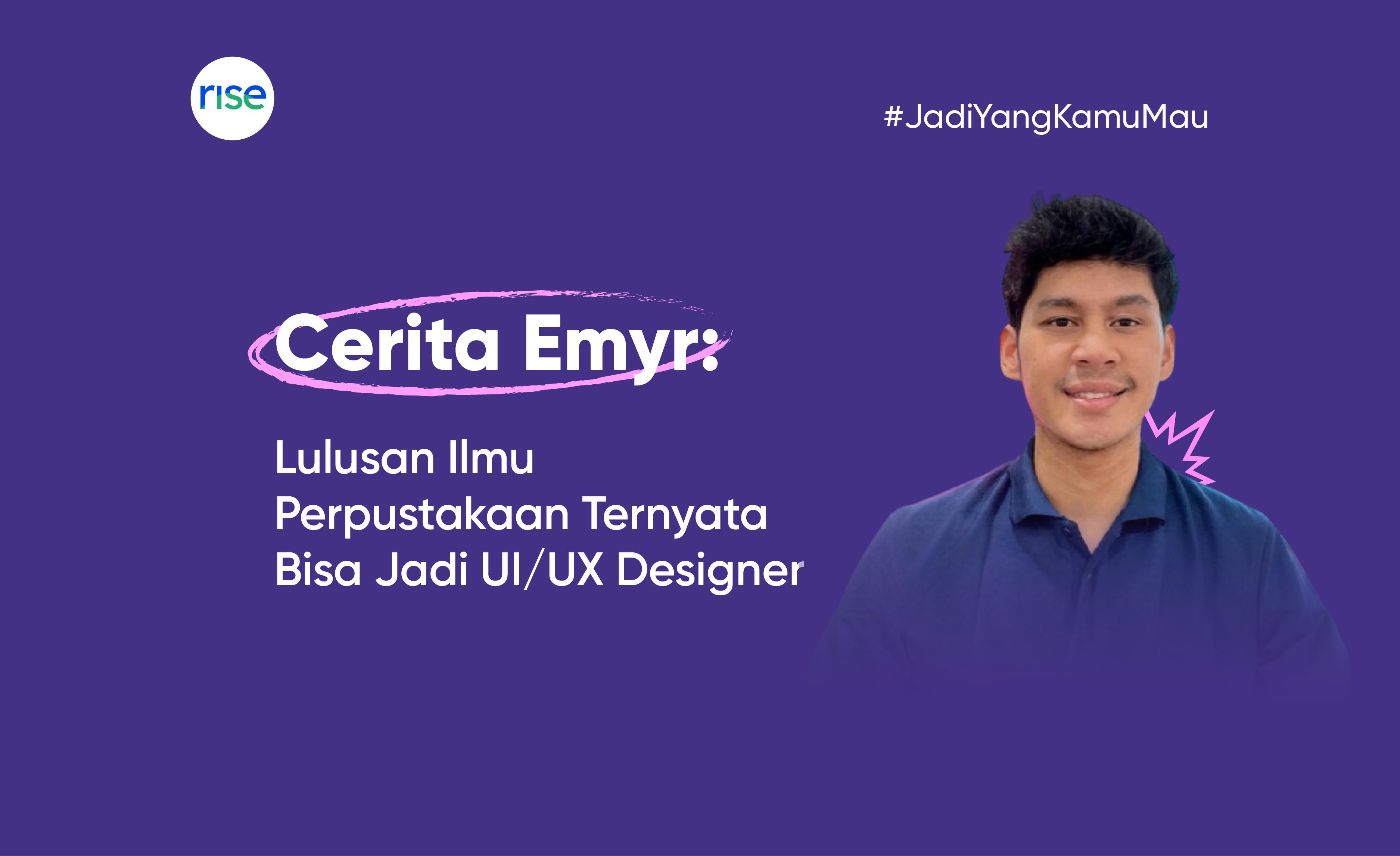 Cerita Emyr : Lulusan Ilmu Perpustakaan Ternyata Bisa Jadi UI/UX Designer