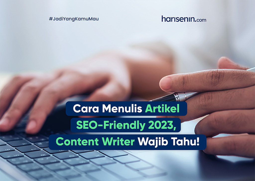 Cara Menulis Artikel SEO-Friendly 2023, Content Writer Wajib Tahu!